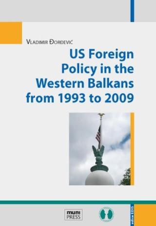 US Foreign Policy in the Western Balkans from 1993 to 2009 - Vladimir Đorđević - e-kniha
