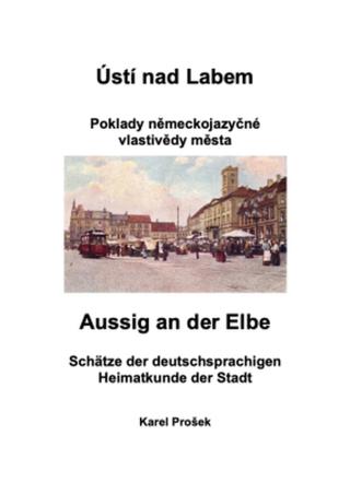 Ústí nad Labem - poklady německojazyčné vlastivědy města - Karel Prošek, Julius Ernst Födisch, Konrad Moißl, Friedrich Sonnewend, Jaroslaus Schaller -