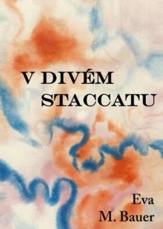 V divém staccatu - Bauer Eva M.