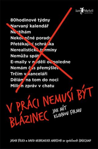 V práci nemusí být blázinec  - Jason Fried, David Heinemeier Hansson