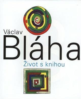 Václav Bláha. Život s knihou - Václav Bláha