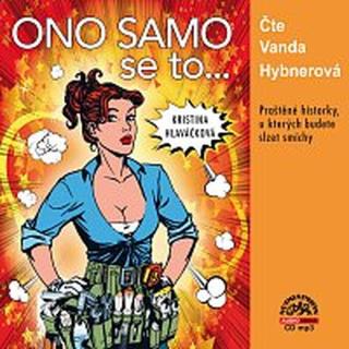 Vanda Hybnerová – Hlaváčková: Ono samo se to... CD-MP3