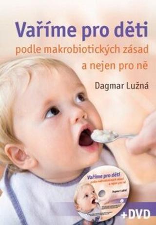 Vaříme pro děti podle makrobiotických zásad + DVD - Dagmar Lužná