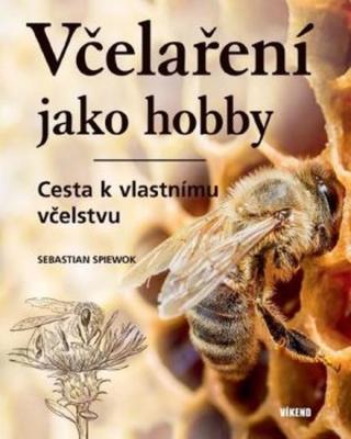 Včelaření jako hobby - Cesta k vlastnímu včelstvu - Spiewok Sebastian