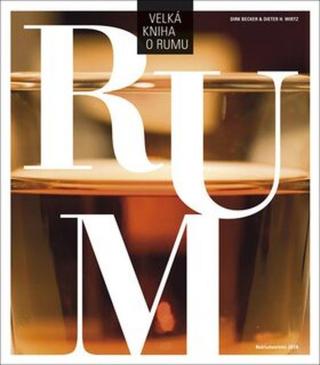 Velká kniha o rumu  - Dirk Becker, Dieter H. Wirtz
