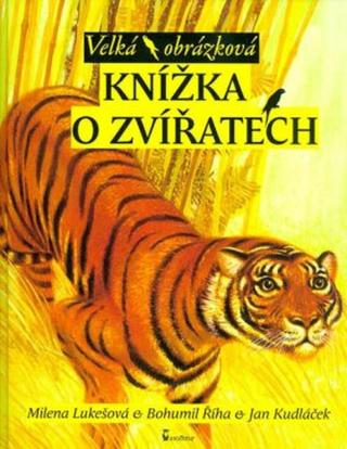 Velká obrázková knížka o zvířatech - Jan Kudláček, Milena Lukešová, Bohumil Říha