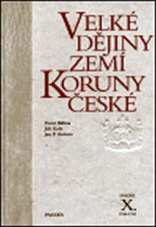 Velké dějiny zemí Koruny české X. - Pavel Bělina, Jiří Kaše, Jan P. Kučera