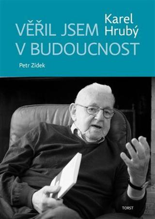 Věřil jsem v budoucnost - Karel Hrubý, Karel Zídek