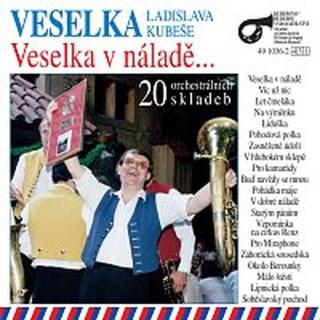 Veselka Ladislava Kubeše – Veselka v náladě...
