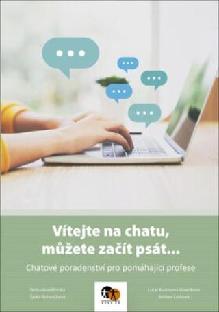 Vítejte na chatu, můžete začít psát... - Chatové poradenství pro pomáhající profese - Bohuslava Horská, Šárka Kohoutková, Lucie Kudrnová Vosečková