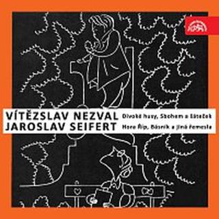 Vítězslav Nezval, Jaroslav Seifert – Nezval: Divoké husy, Sbohem a šáteček / Seifert: Hora Říp, Básník a jiná řemesla