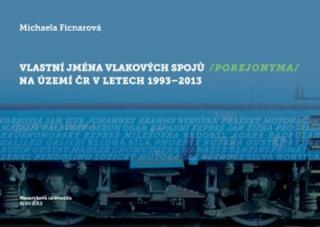 Vlastní jména vlakových spojů  na území ČR v letech 1993–2013 - Michaela Ficnarová - e-kniha