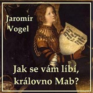 Vogel music orchestra – Vogel: Jak se vám líbí královno Mab?