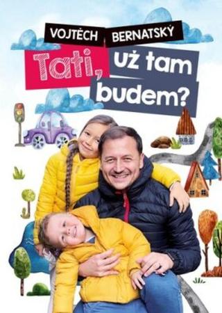 Vojtěch Bernatský: Tati, už tam budem? - Vojtěch Bernatský