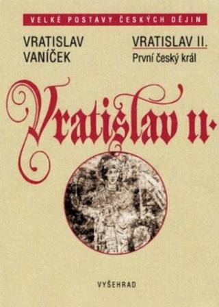 Vratislav II. / První český král - Vratislav Vaníček - e-kniha