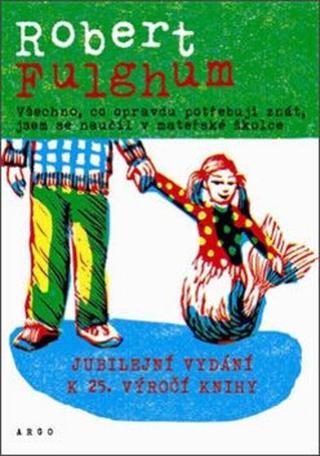 Všechno, co opravdu potřebuju znát, jsem se naučil v mateřské školce - Robert Fulghum, Kateřina Sechovcová