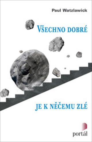 Všechno dobré je k něčemu zlé - Paul Watzlawick - e-kniha