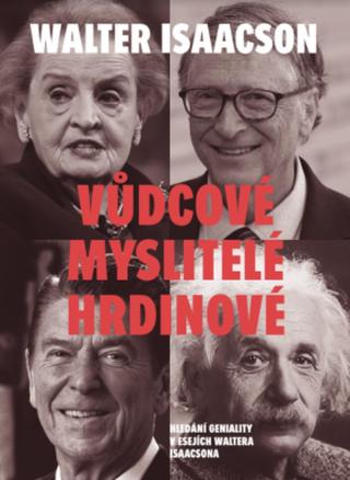 Vůdcové, myslitelé, hrdinové - Hledání geniality v esejích Waltera Isaacsona - Walter Isaacson