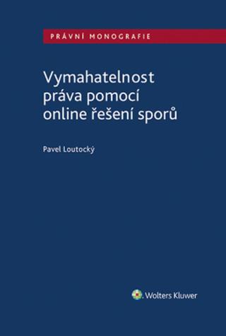 Vymahatelnost práva pomocí online řešení sporů - Pavel Loutocký - e-kniha