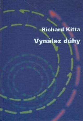 Vynález dúhy - Richard Kitta, Martin Kudla