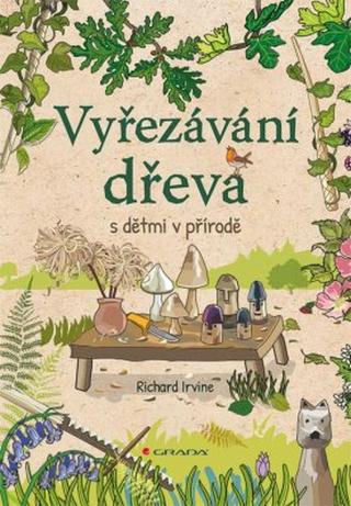 Vyřezávání dřeva s dětmi v přírodě - Richard Irvine