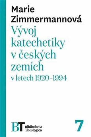 Vývoj katechetiky v českých zemích v letech 1920-1994 - Marie Zimmermannová