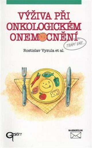 Výživa při onkologickém onemocnění - Rostislav Vyzula, Miroslav Tomíška, Jana Marková