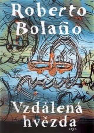 Vzdálená hvězda - Roberto Bolaňo, o