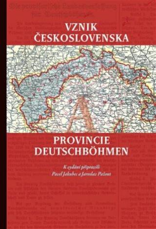 Vznik Československa a provincie Deutschböhmen - Jaroslav Pažout, Pavel Jakubec