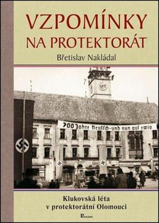 Vzpomínky na protektorát - Břetislav Nakládal