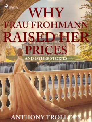 Why Frau Frohmann Raised Her Prices and Other Stories - Trollope Anthony - e-kniha
