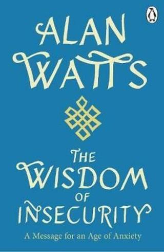 Wisdom Of Insecurity: A Message for an Age of Anxiety - Alan Watts