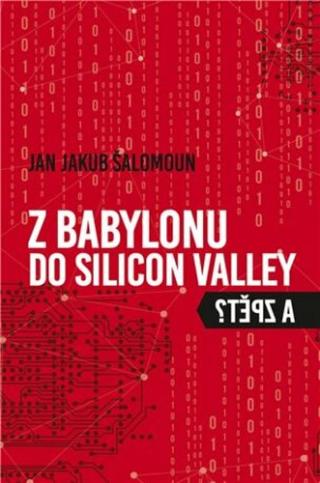 Z Babylonu do Silicon Valley a zpět - Jan Jakub Šalomoun