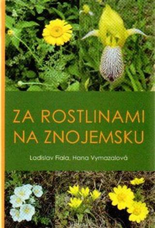 Za rostlinami na Znojemsku - Hana Vymazalová, Ladislav Fiala