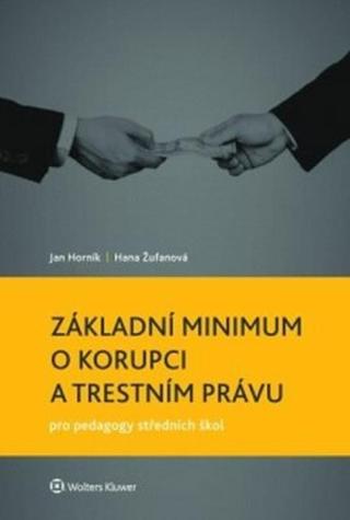 Základní minimum o korupci a trestním právu pro pedagogy středních škol - Jan Horník, Hana Žufanová
