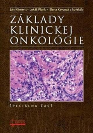 Základy klinickej onkológie - Špeciálna časť - Ján Kliment, Lukáš Plank, Elena Kavcová