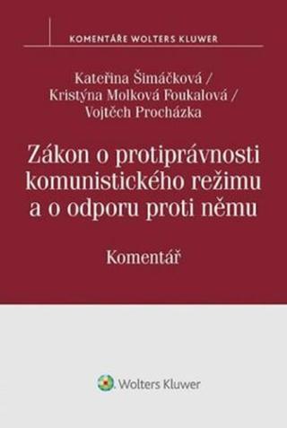 Zákon o protiprávnosti komunistického režimu a o odporu proti němu - Komentář - Kateřina Šimáčková, Kristýna Molková Foukalová, Vojtěch Procházka