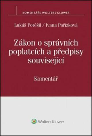 Zákon o správních poplatcích: Komentář - Lukáš Potěšil, Ivana Pařízková