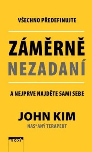 Záměrně nezadaní - Všechno předefinujte a nejprve najděte sami sebe - Kim John