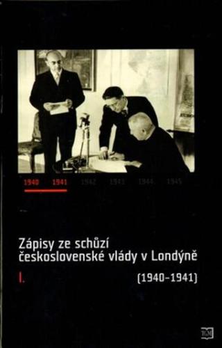 Zápisy ze schůzí československé vlády v Londýně I.