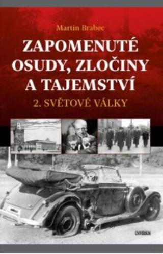 Zapomenuté osudy, zločiny a tajemství 2. světové války - Martin Brabec