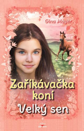 Zaříkávačka koní - Velký sen - Gina Mayer - e-kniha