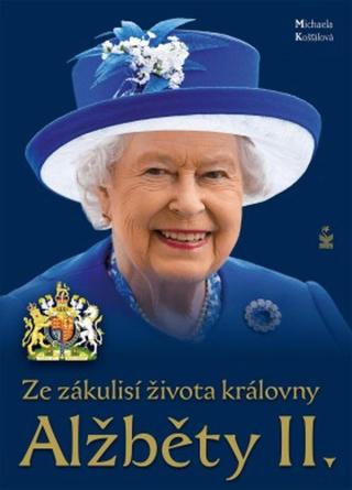 Ze zákulisí života královny Alžběty II. - Michaela Košťálová - e-kniha