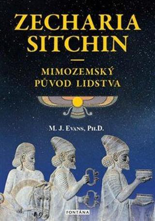 Zecharia Sitchin - Mimozemský původ lidstva - M.J. Evans