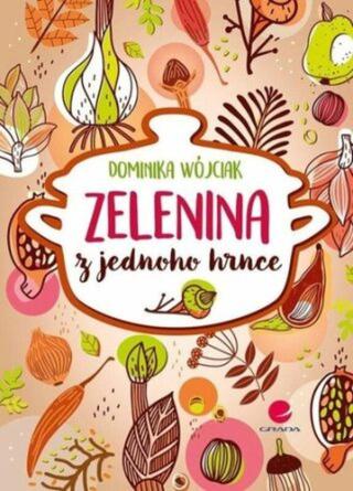 Zelenina z jednoho hrnce - Dominika Wójciak