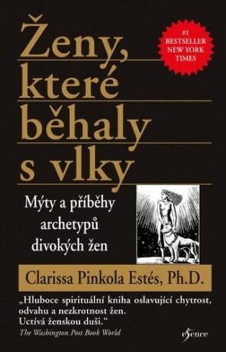 Ženy, které běhaly s vlky - Mýty a příběhy archetypů divokých žen - Clarissa Pinkola Estes