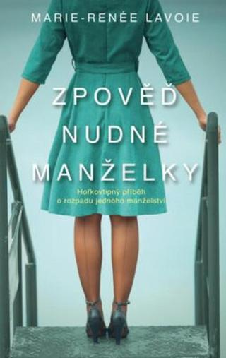 Zpověď nudné manželky - Marie-Renée Lavoie