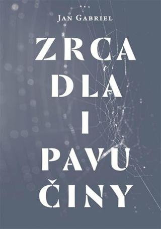 Zrcadla i pavučiny - Jan Gabriel