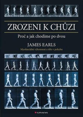 Zrozeni k chůzi - Myofascinální výkonnost a tělo v pohybu - Earls James