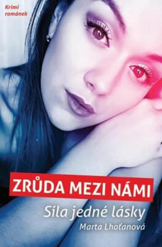 Zrůda mezi námi - Síla jedné lásky - Marta Lhoťanová